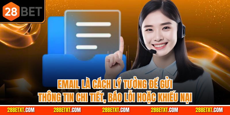 Email là cách lý tưởng để gửi thông tin chi tiết, báo lỗi hoặc khiếu nại