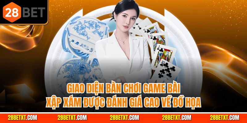 Giao diện bàn chơi game bài xập xám được đánh giá cao về đồ họa